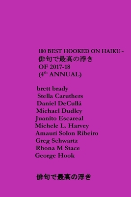 100 Best Hooked On Haiku (2017-18) (4th Annual) by Rhona Stace, Greg Schwartz, Amauri Ribeiro