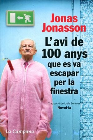 L'avi de 100 anys que es va escapar per la finestra by Jonas Jonasson