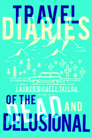 Travel Diaries of the Dead and Delusional by Lauren Nicolle Taylor