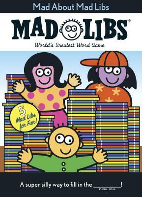 Mad about Mad Libs by Mad Libs