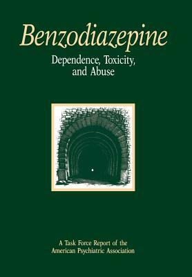 Benzodiazepine Dependence, Toxicity, and Abuse: A Task Force Report of the American Psychiatric Association by American Psychiatric Association