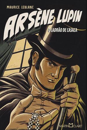 Arsène Lupin: O ladrão de casaca by Maurice Leblanc