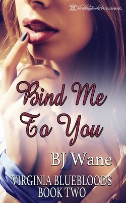 Bind Me To You by B.J. Wane