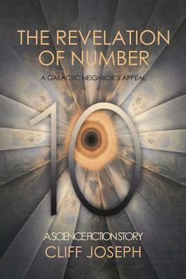 The Revelation of Number 10: A Galactic Neighbor'S Appeal by Cliff Joseph