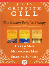 The Golden Bangles Trilogy: Dream Man, Moonlight Man, and Sharing Sunrise by Judy Griffith Gill