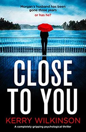 Close to You by Kerry Wilkinson