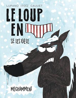 Le Loup en slip se les gèle méchamment by Paul Cauuet, Mayana Itoïz, Wilfrid Lupano