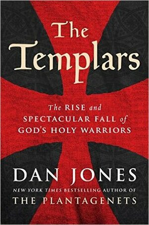 The Templars: The Rise and Fall of God's Holy Warriors by Dan Jones