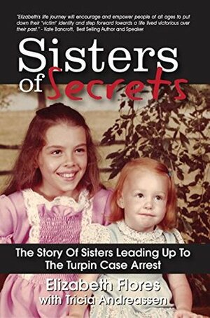 Sisters of Secrets: The Story Of Sisters Leading Up To The Turpin Case Arrest by Elizabeth Flores