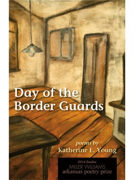 Day of the Border Guards: Poems by Katherine E. Young