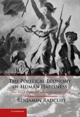 The Political Economy of Human Happiness by Benjamin Radcliff