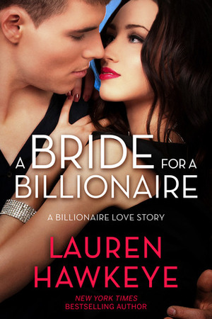 A Bride for a Billionaire by Lauren Hawkeye