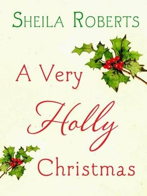 A Very Holly Christmas by Sheila Roberts