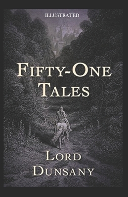 Fifty-One Tales Illustrated by Lord Dunsany