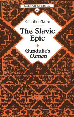 The Slavic Epic: Gundulic's Osman by Zdenko Zlatar