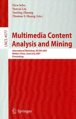 Multimedia Content Analysis and Mining: International Workshop, MCAM 2007 Weihai, China, June 30-July 1, 2007 Proceedings by 