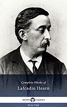 Complete Works of Lafcadio Hearn by Lafcadio Hearn