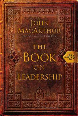 The Book on Leadership by John MacArthur