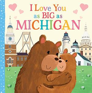 I Love You as Big as Michigan: A Sweet Valentine's Day Board Book for Toddlers by Rose Rossner