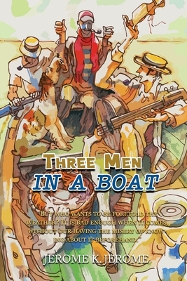 Three Men in a Boat: To Say Nothing of the Dog by Jerome K. Jerome