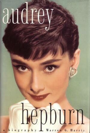 Audrey Hepburn: A Biography by Warren G. Harris