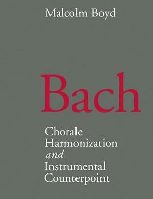 Bach: Chorale Harmonization/Instrumental Counterpoint by Malcolm Boyd