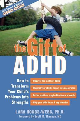 The Gift of ADHD: How to Transform Your Child's Problems Into Strengths by Lara Honos-Webb