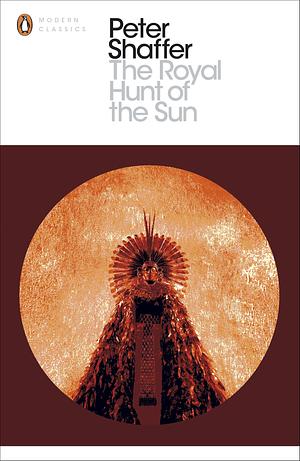 The Royal Hunt of the Sun: A Play Concerning the Conquest of Peru by Peter Shaffer