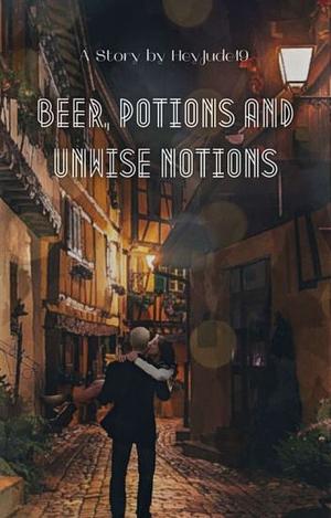 Beer, Potions, and Unwise Notions by HeyJude19