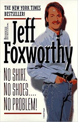 No Shirt. No Shoes....No Problem! by Jeff Foxworthy