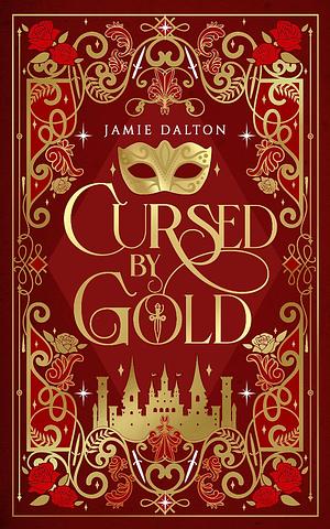 Cursed by Gold: A Cinderella Meets King Midas Retelling by Jamie Dalton