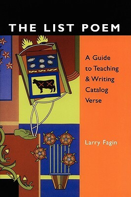 The List Poem: A Guide to Teaching & Writing Catalog Verse by Larry Fagin