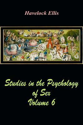 Studies in the Psychology of Sex Volume 6 by Havelock Ellis