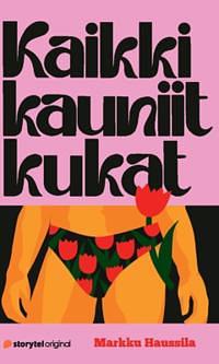 Kaikki kauniit kukat by Markku Haussila