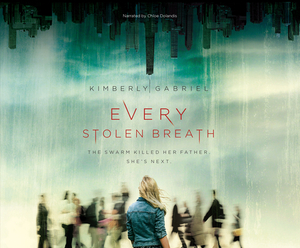 Every Stolen Breath: The Swarm Killed Her Father. She's Next. by Kimberly Gabriel