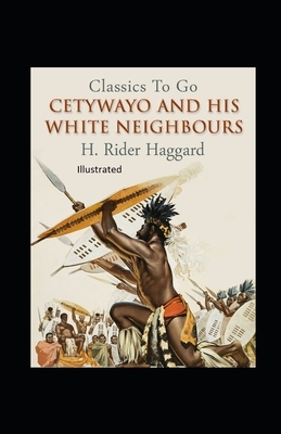 Cetywayo and his White Neighbours by H. Rider Haggard