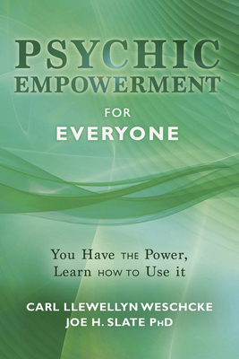 Psychic Empowerment for Everyone: You Have the Power, Learn How to Use It by Joe H. Slate, Carl Llewellyn Weschcke