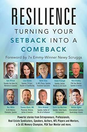 Resilience: Turning Your Setback into a Comeback by Nathan Ogden, Lisa Haisha, Kyle Wilson, Ron White, Michael Blank, Chris Widener, Nick Bradley, Steve Fitzhugh, Keith Elias