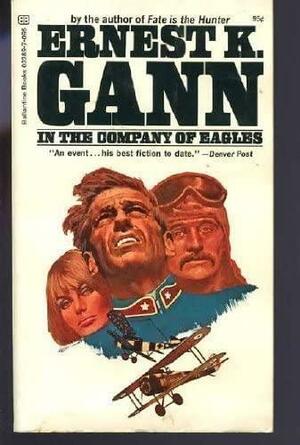 In The Company Of Eagles by Ernest K. Gann, Ernest K. Gann