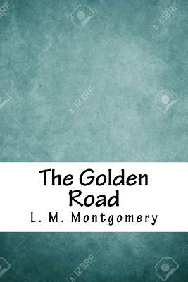 The Golden Road by L.M. Montgomery