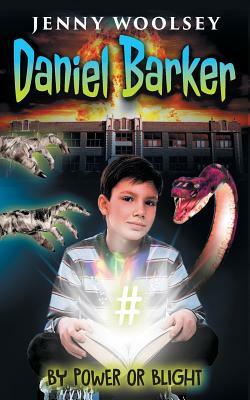 Daniel Barker: By Power or Blight by Jenny Woolsey