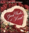Great Works of Heart (Memories in the Making) by Sandra Graham Case, Anne Van Wagner Childs
