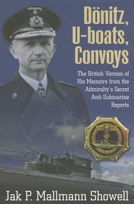 Donitz, U-Boats, Convoys: The British Version of His Memoirs from the Admiralty's Secret Anti-Submarine Reports by Jak P. Mallmann Showell