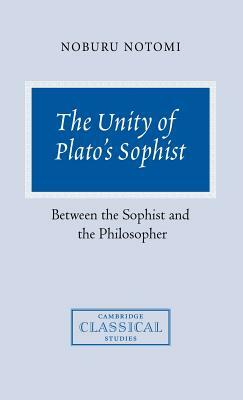 The Unity of Plato's Sophist: Between the Sophist and the Philosopher by Noburu Notomi