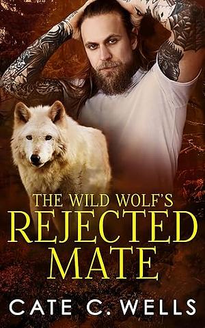 The Wild Wolf's Rejected Mate by Cate C. Wells