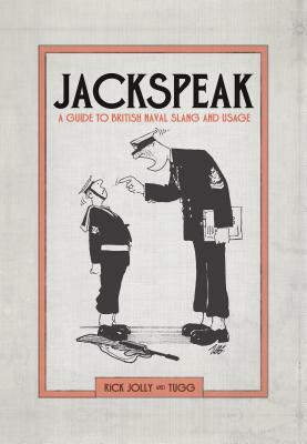 Jackspeak: A Guide to British Naval Slang & Usage by Rick Jolly