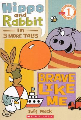 Hippo and Rabbit in Brave Like Me: 3 More Tales by Jeff Mack