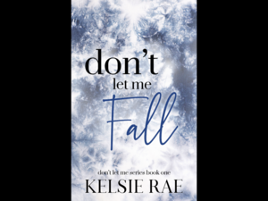 Don't Let Me Fall by Kelsie Rae