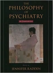 The Philosophy of Psychiatry: A Companion by Jennifer Radden