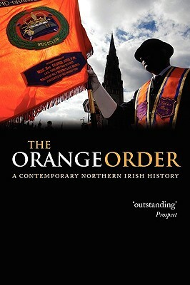 The Orange Order: A Contemporary Northern Irish History by Eric P. Kaufmann